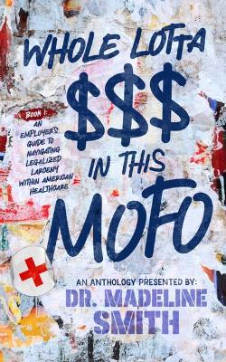 Whole Lotta $$$ in This Mofo: An Employer's Guide to Navigating Larceny Within American Healthcare - Madeline Smith