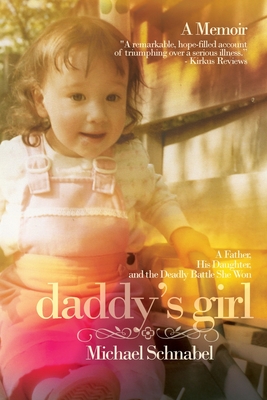 Daddy's Girl: A Father, His Daughter, and the Deadly Battle She Won - Michael A. Schnabel