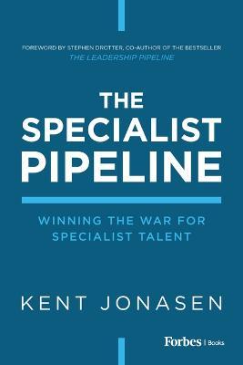 The Specialist Pipeline: Winning the War for Specialist Talent - Kent Jonasen
