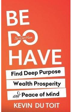 Coperta cărții 'Be Do Have - Kevin Du Toit'