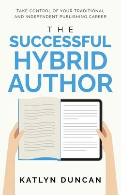 The Successful Hybrid Author - Katlyn Duncan
