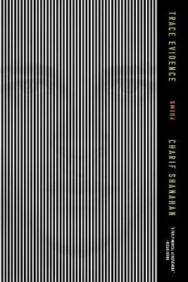 Trace Evidence: Poems - Charif Shanahan