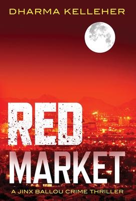 Red Market: A Jinx Ballou Crime Thriller - Dharma Kelleher