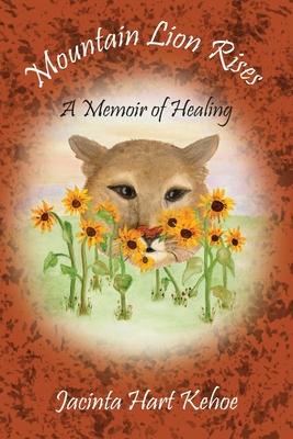 Mountain Lion Rises: A Memoir of Healing - Jacinta Hart Kehoe