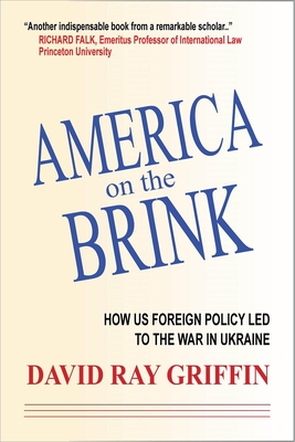 America on the Brink: How the Us Trajectory Led Fatefully to the War in Ukraine - David Ray Griffin