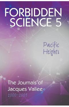 Forbidden Science 5, Pacific Heights: The Journals of Jacques Vallee 2000-2009 - Jacques Vallee