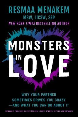 Monsters in Love: Why Your Partner Sometimes Drives You Crazy--And What You Can Do about It - Resmaa Menakem