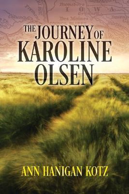 The Journey of Karoline Olsen - Ann Hanigan Kotz