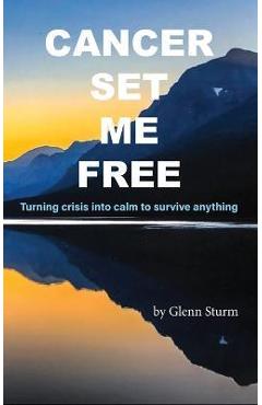 Coperta cărții 'Cancer Set Me Free - Glenn Sturm'