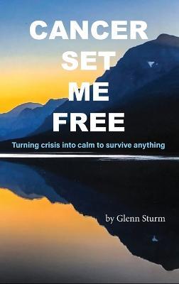 Cancer Set Me Free - Glenn Sturm