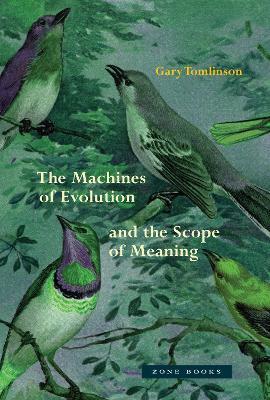 The Machines of Evolution and the Scope of Meaning - Gary Tomlinson
