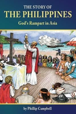 The Story of the Philippines: God's Rampart in Asia - Phillip Campbell