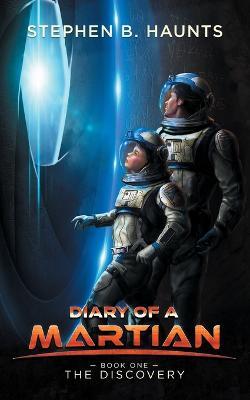 Diary of a Martian: The Discovery - Stephen B. Haunts