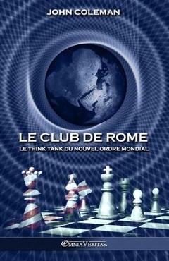 Poza produsului Le Club de Rome: Le think tank du Nouvel Ordre Mondial - John Coleman