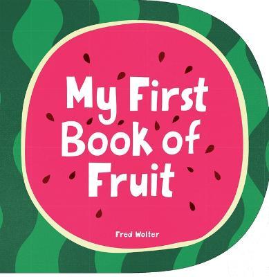 My First Book of Fruit - Fred Wolter