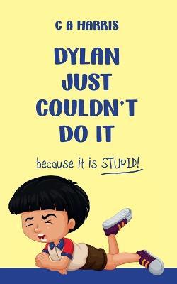 Dylan Just Couldn't Do It - C. A. Harris