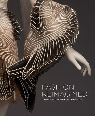Fashion Reimagined: Themes and Variations 1700-Now - Annie Carlano