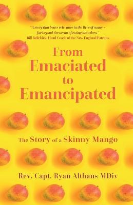 From Emaciated to Emancipated: The Story of a Skinny Mango - Ryan Althaus