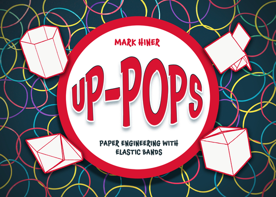 Up Pops: Paper Engineering with Elastic Bands - Mark Hiner
