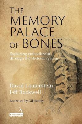 The Memory Palace of Bones: Exploring Embodiment Through the Skeletal System - Jeff Rockwell