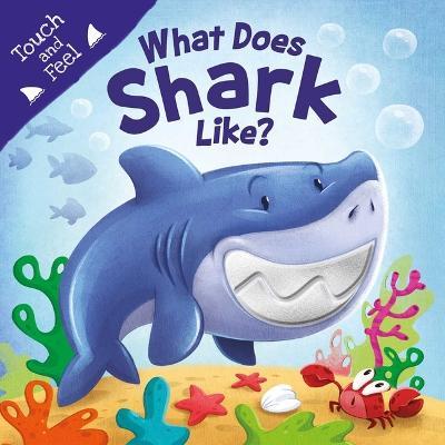 What Does Shark Like?: Touch & Feel Board Book - Igloobooks