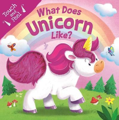 What Does Unicorn Like?: Touch & Feel Board Book - Igloobooks