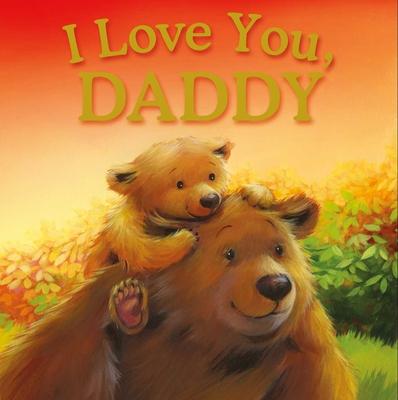 I Love You, Daddy: Padded Storybook - Igloobooks