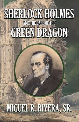 Sherlock Holmes and The Case of The Green Dragon - M. R. Rivera