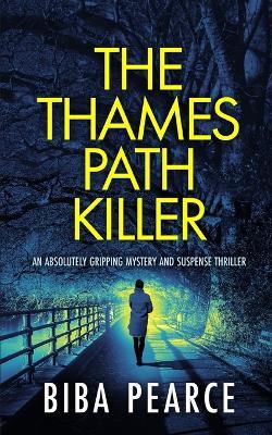 THE THAMES PATH KILLER an absolutely gripping mystery and suspense thriller - Biba Pearce