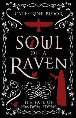 Soul of a Raven - The Fate of London Stone - Catherine Bloor