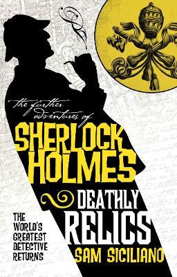 The Further Adventures of Sherlock Holmes - Deathly Relics - Sam Siciliano