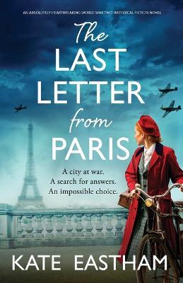 The Last Letter from Paris: An absolutely heartbreaking World War Two historical fiction novel - Kate Eastham
