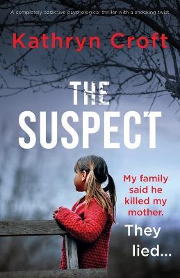 The Suspect: A completely addictive psychological thriller with a shocking twist - Kathryn Croft