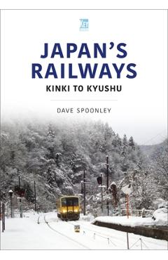 Japan's Railways: Kinki to Kyushu - Dave Spoonley