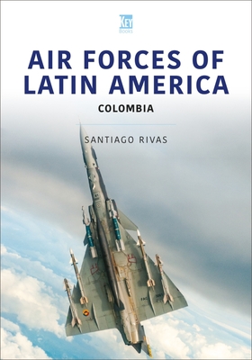Air Forces of Latin America: Colombia - Santiago Rivas