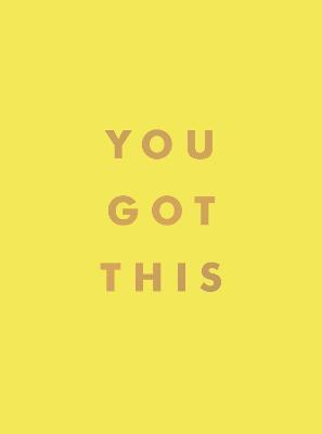 You Got This: Uplifting Quotes and Affirmations for Inner Strength and Self-Belief - Summersdale