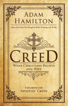 Creed: What Christians Believe and Why - Adam Hamilton