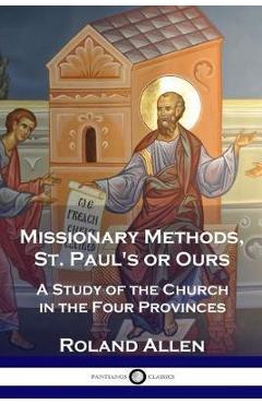 Poza produsului Missionary Methods, St. Paul's or Ours: A Study of the Church in the Four Provinces - Roland Allen