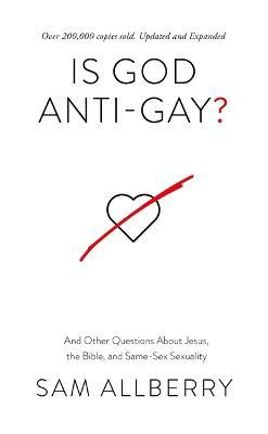 Is God Anti-Gay?: And Other Questions about Jesus, the Bible, and Same-Sex Sexuality - Same Allberry