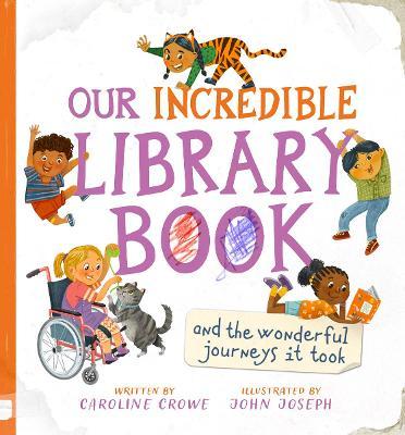 Our Incredible Library Book (and the Wonderful Journeys It Took) - Caroline Crowe