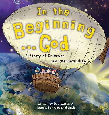 In the Beginning...God: A Story of Creation and Responsibility - Joe Caruso