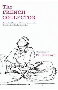 Coperta cărții 'The French Collector: Journal and Letters of Théodore Leschenault, Botanist of the Baudin Expedition - Paul Gibbard'