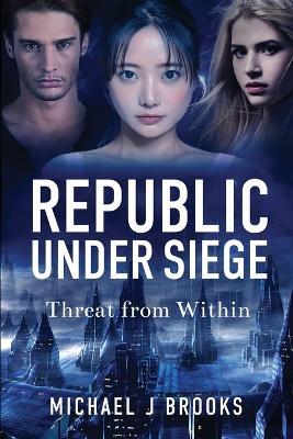 Republic Under Siege: Threat from Within - Michael J. Brooks