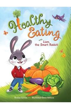 Coperta cărții 'Healthy Eating with Liam, the Smart Rabbit - Azaliya Schulz'