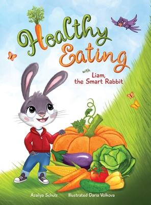 Healthy Eating with Liam, the Smart Rabbit - Azaliya Schulz