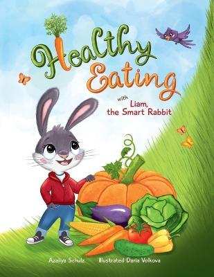Healthy Eating with Liam, the Smart Rabbit - Azaliya Schulz