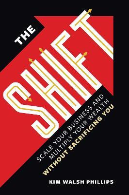 The Shift: The Anti Hustle and Grind Handbook for Powerful Professional - Kim Walsh Phillips