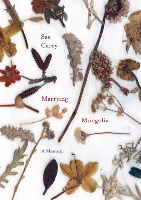 Marrying Mongolia: A Memoir - Sas Carey