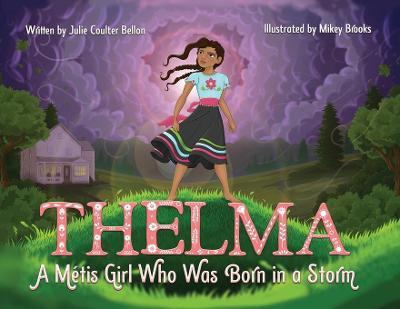 Thelma A Métis Girl Who Was Born in a Storm - Julie Coulter Bellon
