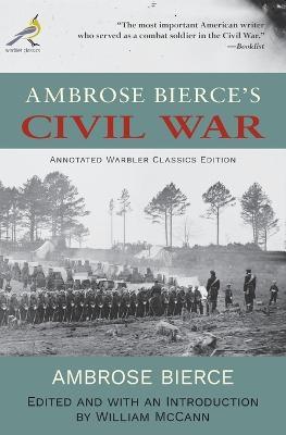 Ambrose Bierce's Civil War: Annotated Warbler Classics Edition - Ambrose Bierce
